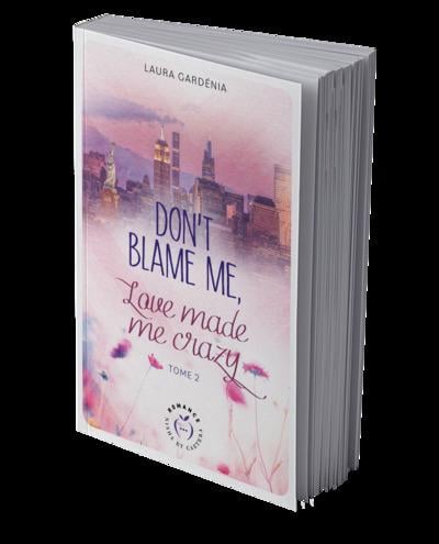 Don't blame me, love made me crazy Tome 2 : Laura Gardénia - New romance - Romance | Cultura