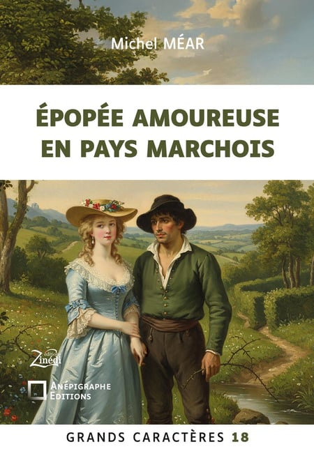 Epopée amoureuse en pays marchois : Grands Caractères 18 - en coédition avec Zinédi Editions