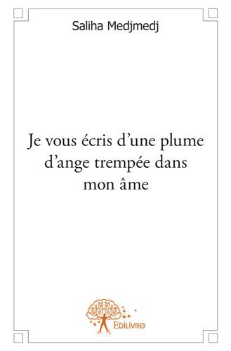 Je vous écris d'une plume d'ange trempée dans mon âme