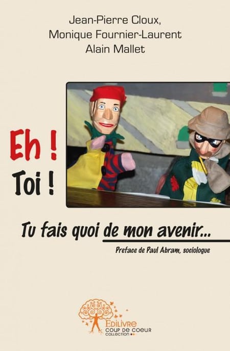 Eh ! Toi ! Tu fais quoi de mon avenir... : Préfacé par Paul Abram, sociologue