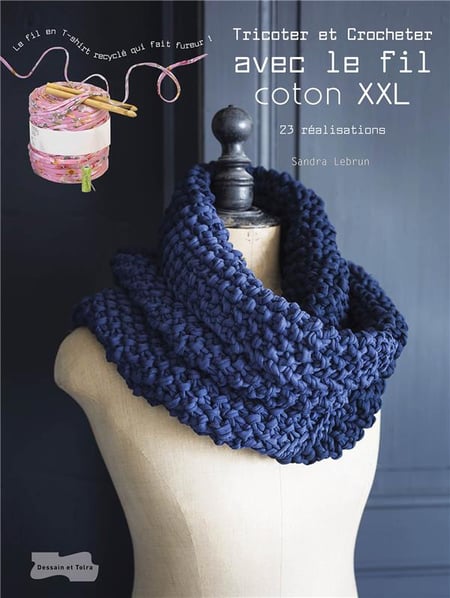 Tricoter et crocheter avec le fil coton xxl - 23 réalisations