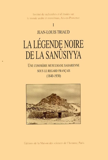 La Légende noire de la Sanûsiyya : Une confrérie musulmane saharienne sous le regard français, 1840-1930