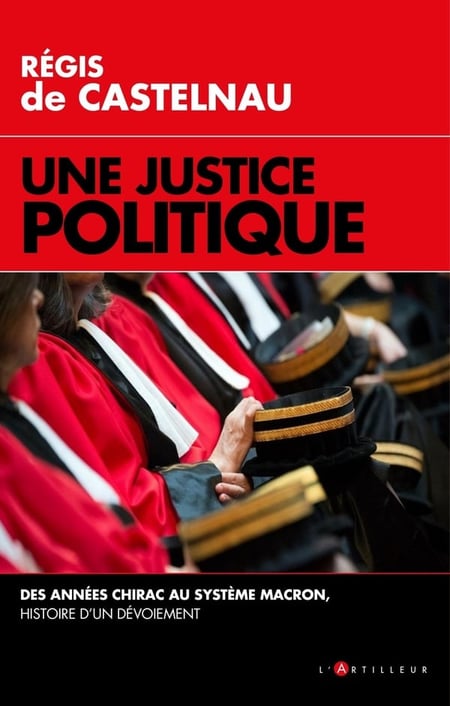 Une justice politique - des années Chirac au système Macron, histoire d'un dévoiement