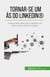 Tornar-se um ás do LinkedIn® - A ferramenta ideal para o trabalho em rede e a procura de emprego