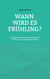 Wann wird es Frühling? - Auf der Suche nach dem verlorenen Vertrauen in unsicheren Zeiten