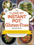 The "I Love My Instant Pot®" Gluten-Free Recipe Book - From Zucchini Nut Bread to Fish Taco Lettuce Wraps, 175 Easy and Delicious Gluten-Free Recipes