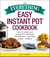 The Everything Easy Instant Pot® Cookbook - Learn to Master Your Instant Pot® with These 300 Delicious--and Super Simple--Recipes!