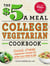 The $5 a Meal College Vegetarian Cookbook - Good, Cheap Vegetarian Recipes for When You Need to Eat