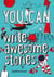 YOU CAN write awesome stories
