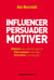 Influencer, persuader, motiver - De nouvelles techniques