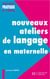 Nouveaux ateliers de langage pour l'école maternelle