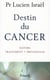 Destin du cancer - Nature, traitement, prévention