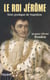Le roi Jérôme - Frère prodigue de Napoléon