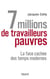 7 millions de travailleurs pauvres - La face cachée des temps modernes