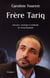 Frère Tariq - Discours, stratégie et méthode de Tariq Ramadan