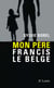 Mon père Francis le Belge
