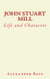 John Stuart Mill - Life and Character