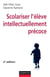 Scolariser l'élève intellectuellement précoce - 2e éd.