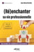 (Ré)enchanter sa vie professionnelle - Faire évoluer ses compétences en permanence !