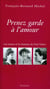 Prenez garde à l'amour - Les muses et les femmes de Paul Valéry