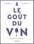 Le goût du vin - 5e éd. - Le Grand Livre de la dégustation