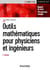 Outils mathématiques pour physiciens et ingénieurs - 2e éd - Rappels de cours, 120 exercices corrigés
