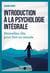 Introduction à la psychologie intégrale - Nouvelles clés pour être au monde