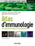 Atlas d'immunologie - De la détection du danger à l'immunothérapie