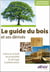 Le guide du bois et ses dérivés
