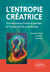 L'Entropie créatrice - Thermodynamique fractale et quantique de l'Univers, de la Vie et des Sociétés
