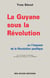 La Guyane sous la Révolution ou l'impasse de la Révolution pacifique