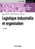 Logistique industrielle et organisation - 6e éd. - Cours, exercices et études de cas