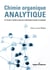 Chimie organique analytique - De l'incertain à l'évident en passant par la détermination structurale et le mécanisme