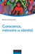 Conscience, mémoire et identité - Neuropsychologie des troubles de la mémoire