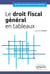 Le droit fiscal général en tableaux