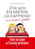 Être bon en maths, ça s'apprend ! ... et ce n'est pas si compliqué - Tout se joue à l'école primaire