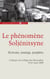 Le phénomène Soljénitsyne - Ecrivain, stratégie, prophète