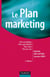 Le plan marketing - 2ème édition - Plan stratégique - Plan opérationnel - Plan marketing client- Plan de crise