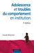 Adolescence et troubles du comportement en institution - 3e édition
