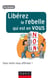 Libérez le rebelle qui est en vous - Osez enfin vous affirmer !
