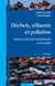 Déchets, effluents et pollution - 3e éd. - Impact sur l'environnement et la santé