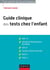 Guide clinique des tests chez l'enfant - 3e éd - WISC-IV, Matrices progressives de Raven, EDEI, Figure complexe de Rey, NEMI-2, KABC-II