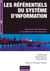 Les référentiels du système d'information - Données de référence et architectures d'entreprise