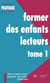 Former des enfants lecteurs Tome 1