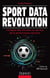 Sport Data Revolution - L'analyse des données au service de la performance sportive