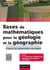 Bases de mathématiques pour la géologie et la géographie - Cours et exercices corrigés