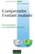Comprendre l'enfant malade - Du traumatisme à la restauration psychique