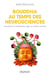Bouddha au temps des neurosciences - Comment la méditation agit sur notre cerveau