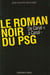 Le Roman noir du PSG - De Canal + à Canal -