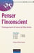 Penser l'inconscient - Développements de l'oeuvre de Didier Anzieu